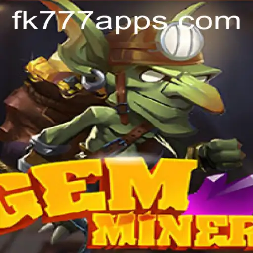 Exploring the Dynamic World of GemMiner with FK777